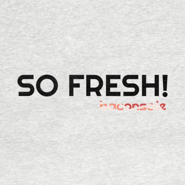 So Fresh by baconsale